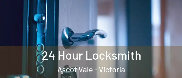 24 Hour Locksmith Ascot Vale - Victoria