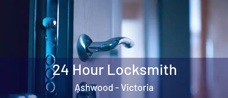 24 Hour Locksmith Ashwood - Victoria