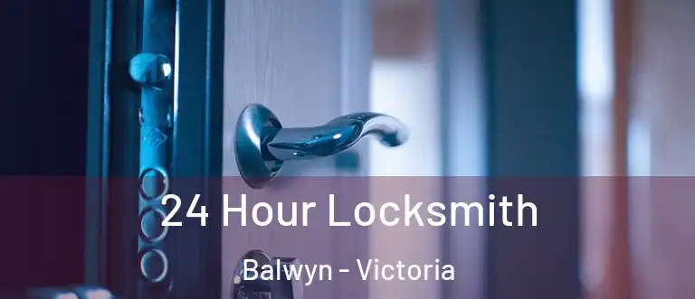 24 Hour Locksmith Balwyn - Victoria