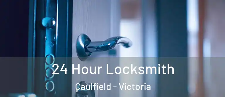 24 Hour Locksmith Caulfield - Victoria