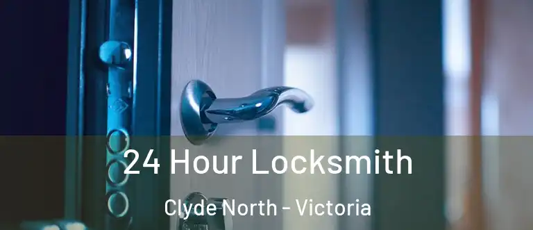 24 Hour Locksmith Clyde North - Victoria