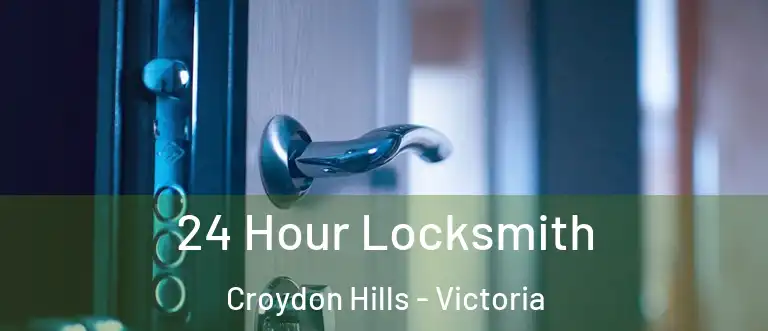 24 Hour Locksmith Croydon Hills - Victoria