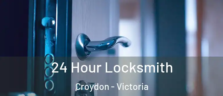 24 Hour Locksmith Croydon - Victoria