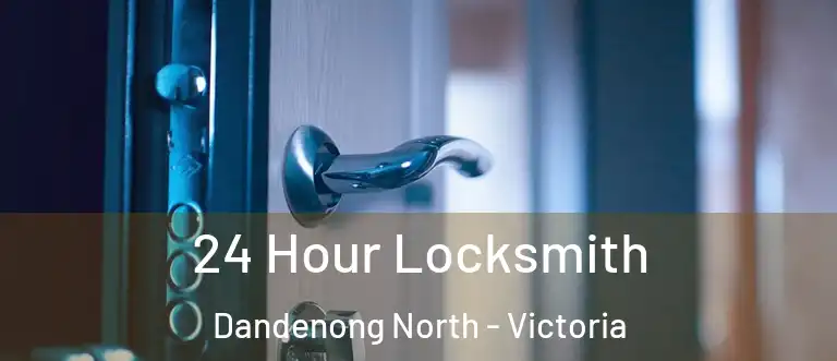 24 Hour Locksmith Dandenong North - Victoria