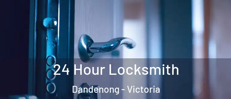 24 Hour Locksmith Dandenong - Victoria