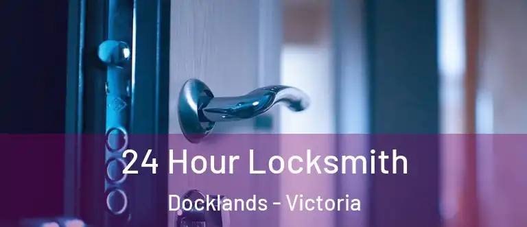 24 Hour Locksmith Docklands - Victoria