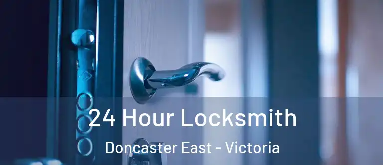 24 Hour Locksmith Doncaster East - Victoria