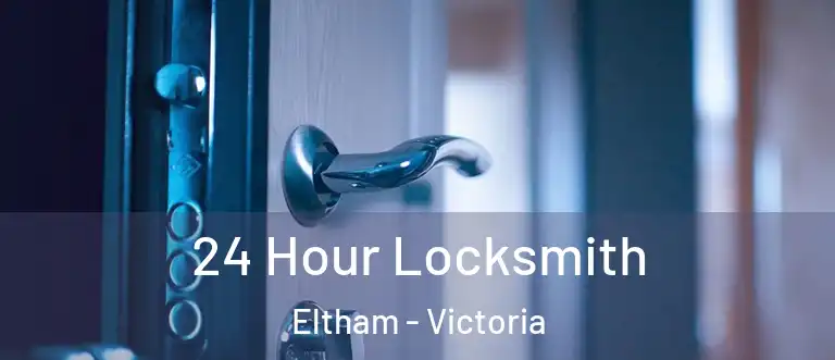 24 Hour Locksmith Eltham - Victoria