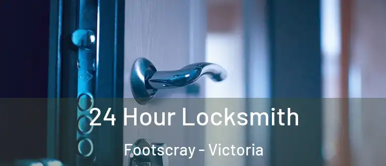 24 Hour Locksmith Footscray - Victoria