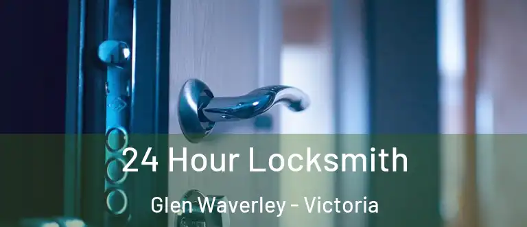 24 Hour Locksmith Glen Waverley - Victoria