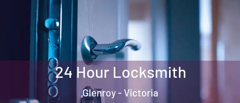 24 Hour Locksmith Glenroy - Victoria