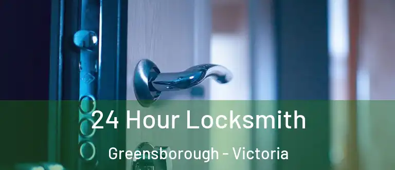 24 Hour Locksmith Greensborough - Victoria