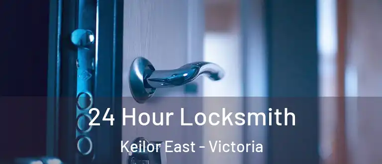 24 Hour Locksmith Keilor East - Victoria