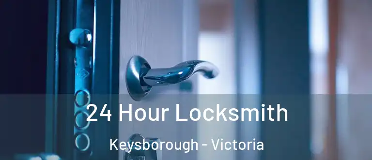 24 Hour Locksmith Keysborough - Victoria