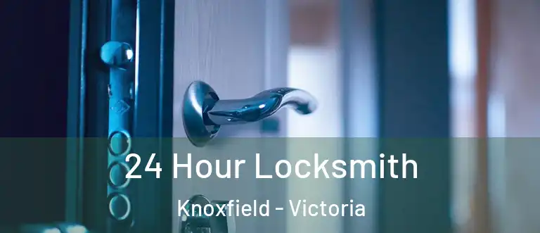 24 Hour Locksmith Knoxfield - Victoria