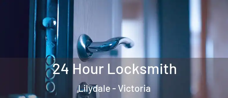 24 Hour Locksmith Lilydale - Victoria