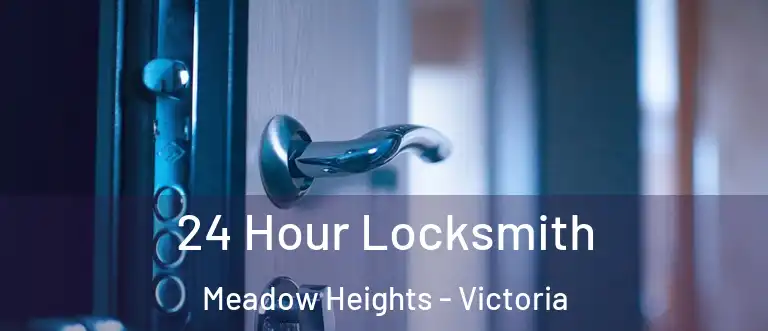 24 Hour Locksmith Meadow Heights - Victoria