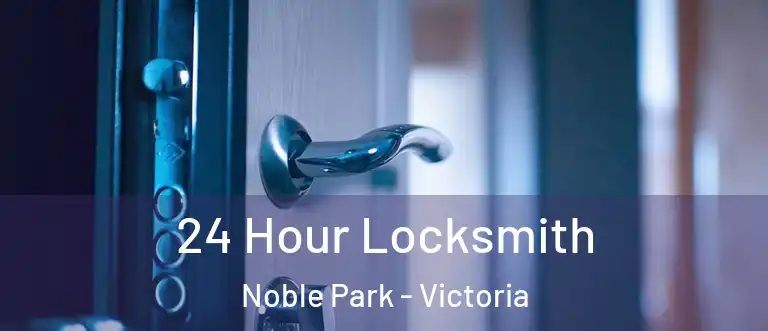 24 Hour Locksmith Noble Park - Victoria