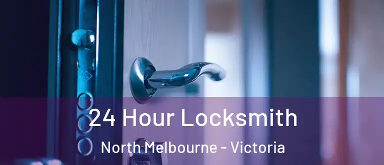 24 Hour Locksmith North Melbourne - Victoria