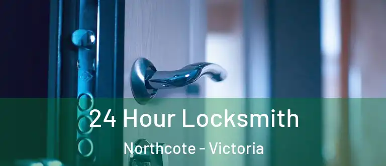 24 Hour Locksmith Northcote - Victoria