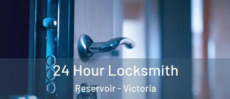 24 Hour Locksmith Reservoir - Victoria