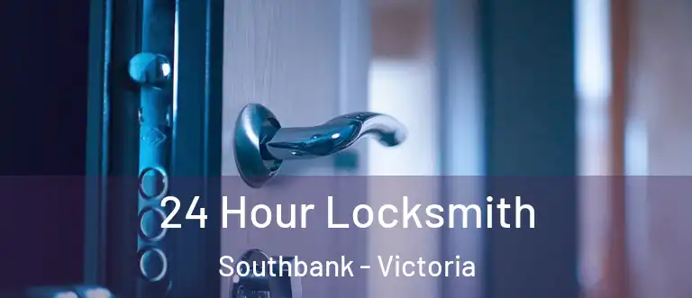 24 Hour Locksmith Southbank - Victoria