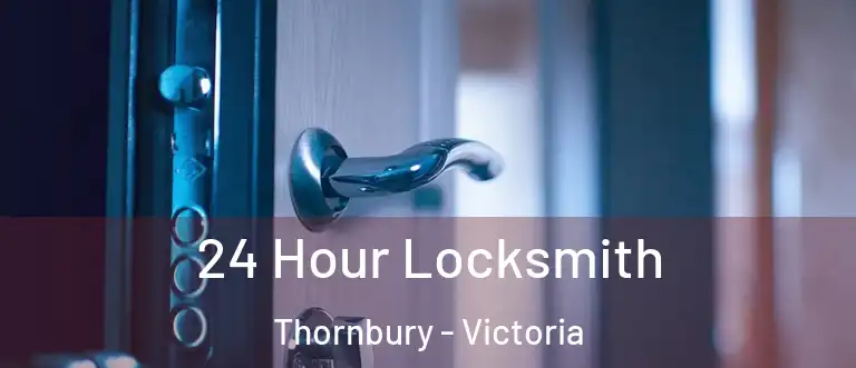 24 Hour Locksmith Thornbury - Victoria