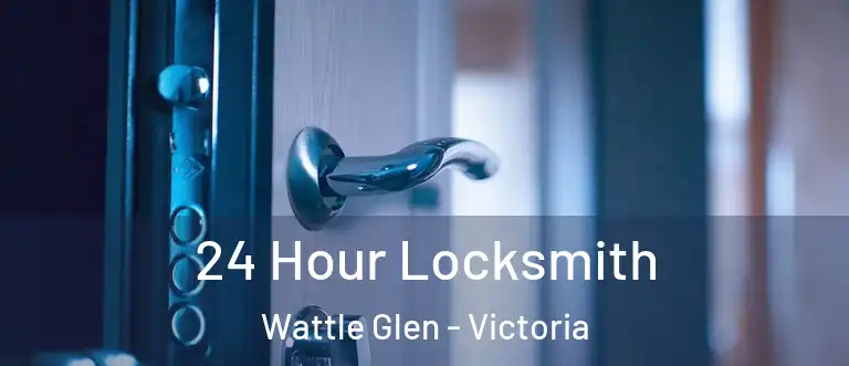 24 Hour Locksmith Wattle Glen - Victoria