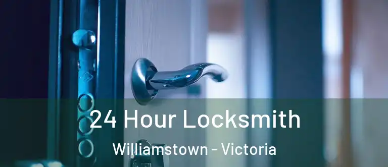 24 Hour Locksmith Williamstown - Victoria