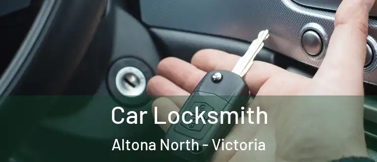 Car Locksmith Altona North - Victoria