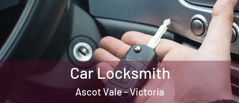 Car Locksmith Ascot Vale - Victoria