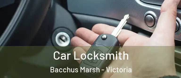 Car Locksmith Bacchus Marsh - Victoria