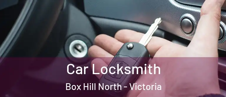 Car Locksmith Box Hill North - Victoria