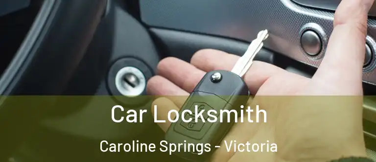 Car Locksmith Caroline Springs - Victoria