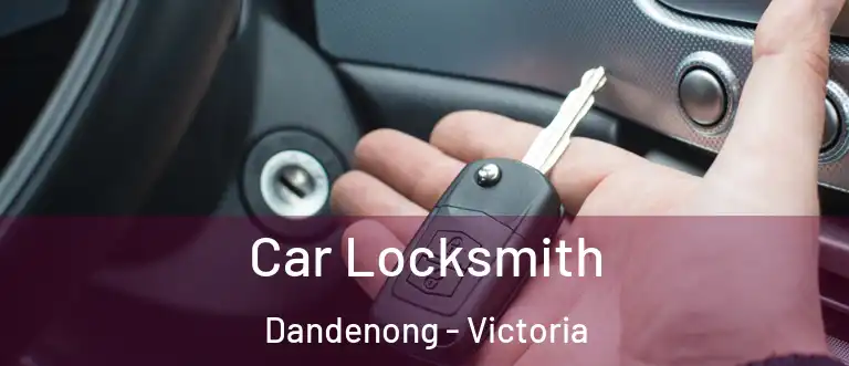 Car Locksmith Dandenong - Victoria