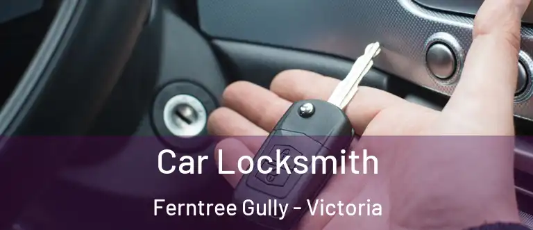 Car Locksmith Ferntree Gully - Victoria