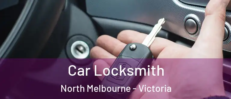 Car Locksmith North Melbourne - Victoria