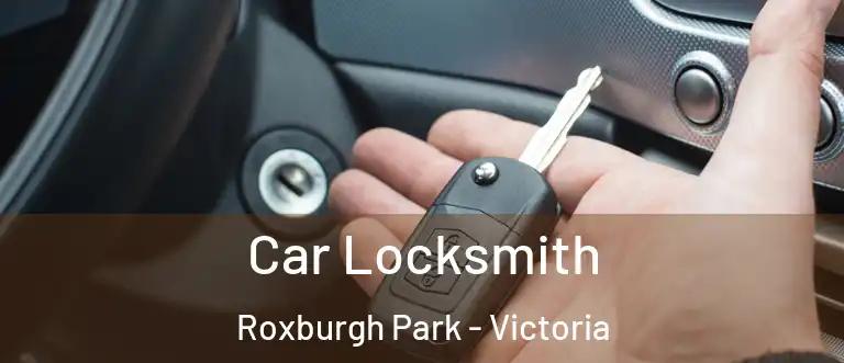 Car Locksmith Roxburgh Park - Victoria