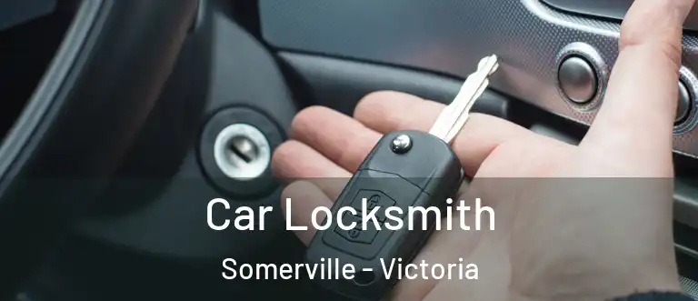 Car Locksmith Somerville - Victoria