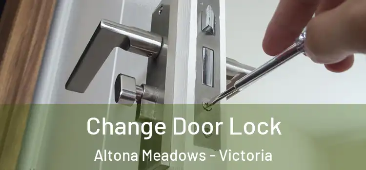 Change Door Lock Altona Meadows - Victoria