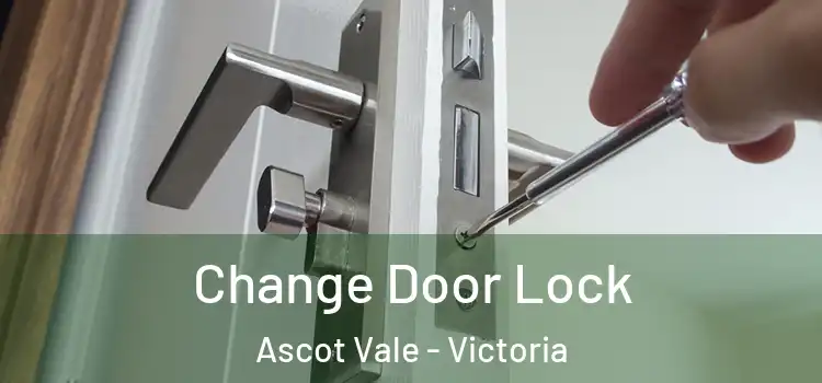 Change Door Lock Ascot Vale - Victoria