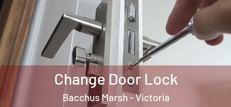 Change Door Lock Bacchus Marsh - Victoria