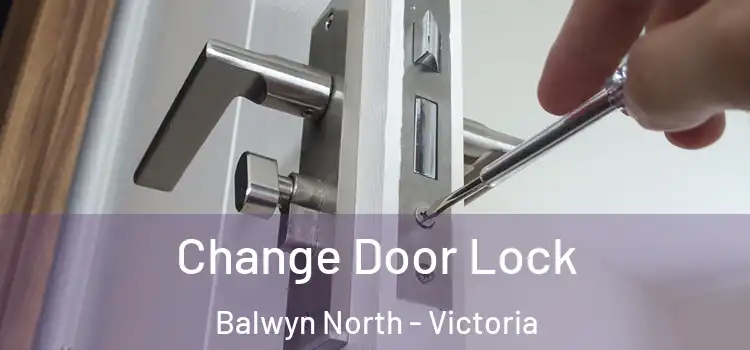 Change Door Lock Balwyn North - Victoria