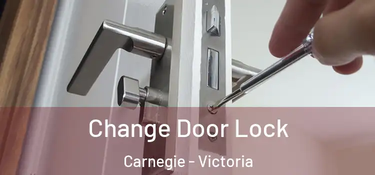 Change Door Lock Carnegie - Victoria