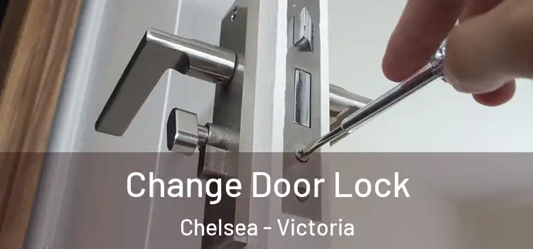 Change Door Lock Chelsea - Victoria