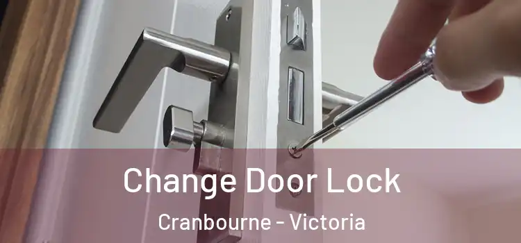 Change Door Lock Cranbourne - Victoria