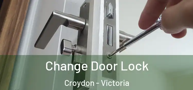 Change Door Lock Croydon - Victoria