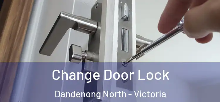 Change Door Lock Dandenong North - Victoria