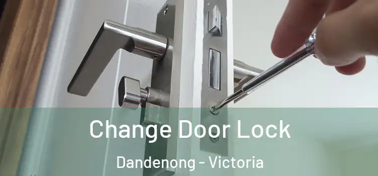 Change Door Lock Dandenong - Victoria