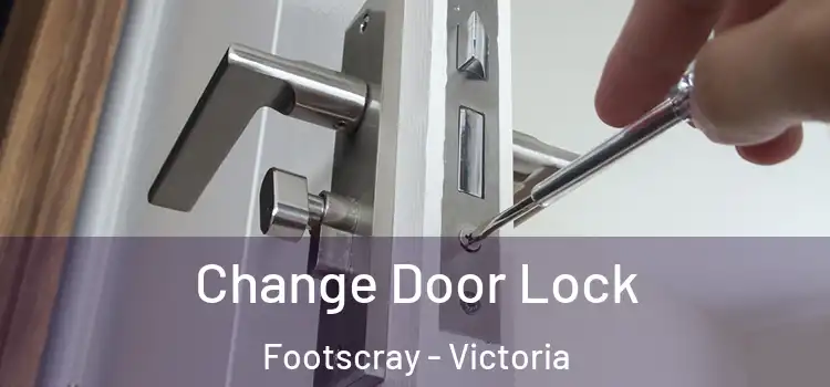 Change Door Lock Footscray - Victoria